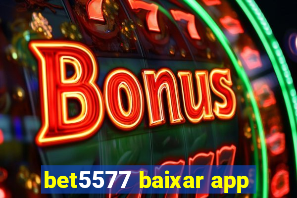 bet5577 baixar app